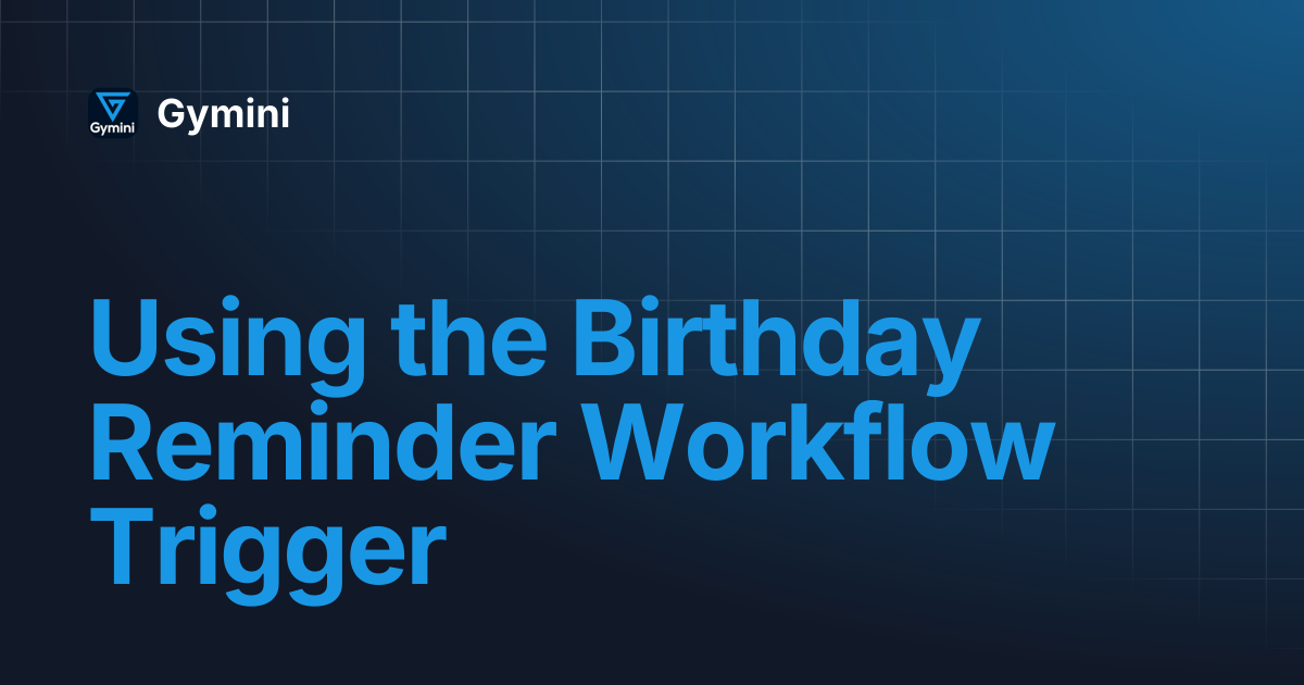 Using the Birthday Reminder Workflow Trigger | Gymini