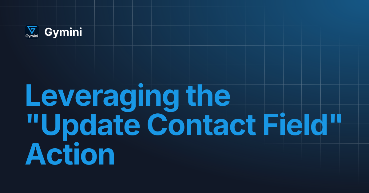Leveraging the "Update Contact Field" Action | Gymini