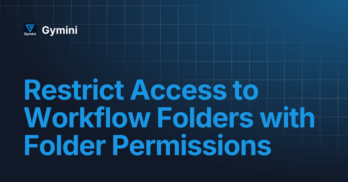 Restrict Access to Workflow Folders with Folder Permissions | Gymini