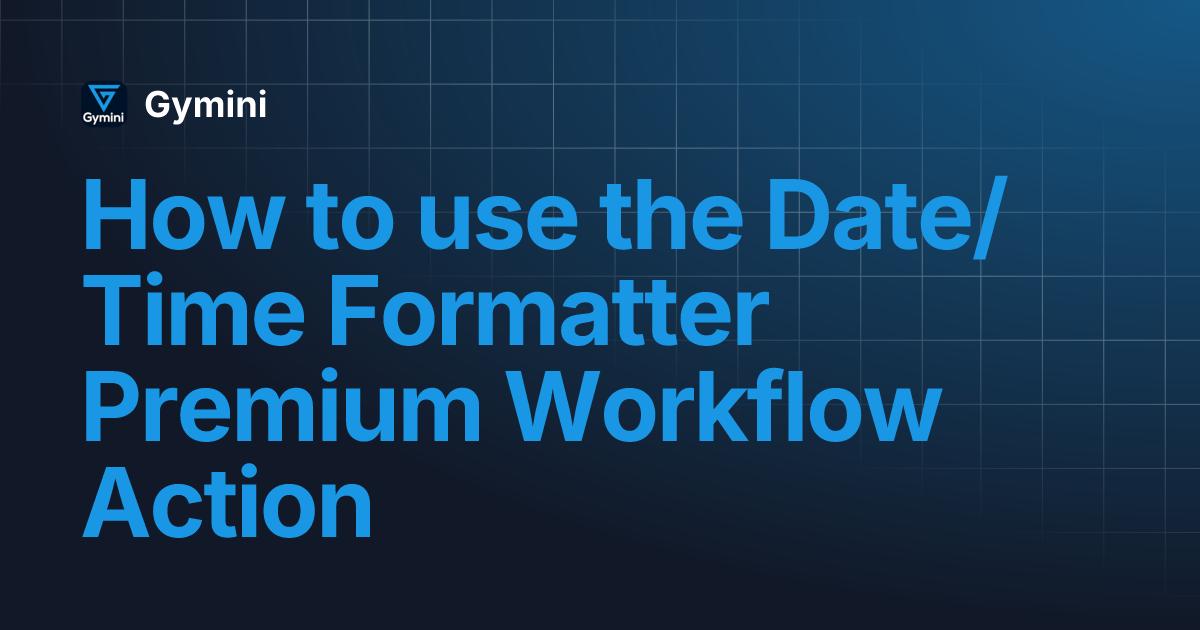 How to use the Date/Time Formatter Premium Workflow Action | Gymini