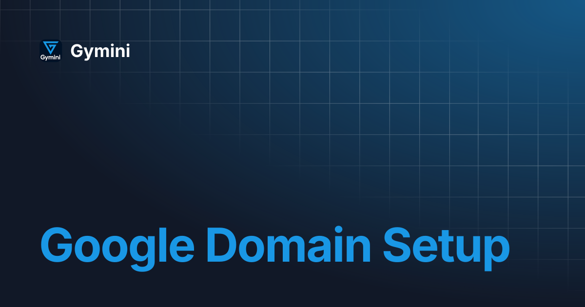 Google Domain Setup | Gymini