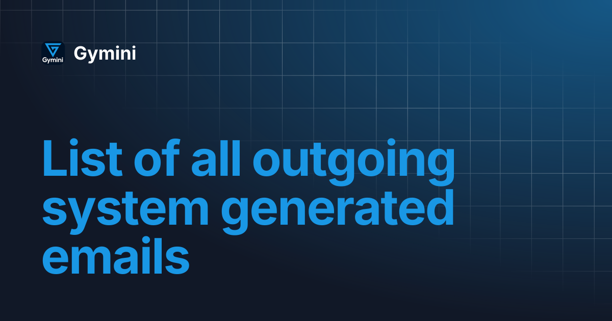 List of all outgoing system generated emails | Gymini