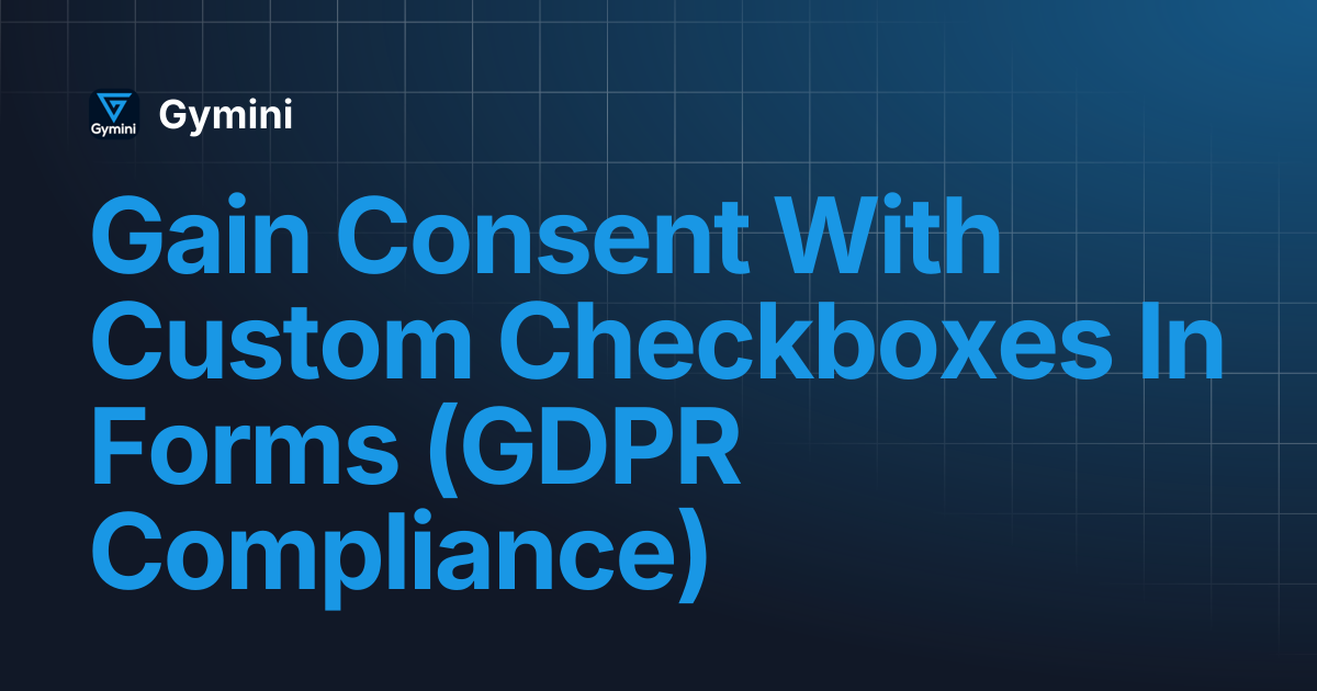 Gain Consent With Custom Checkboxes In Forms (GDPR Compliance) | Gymini